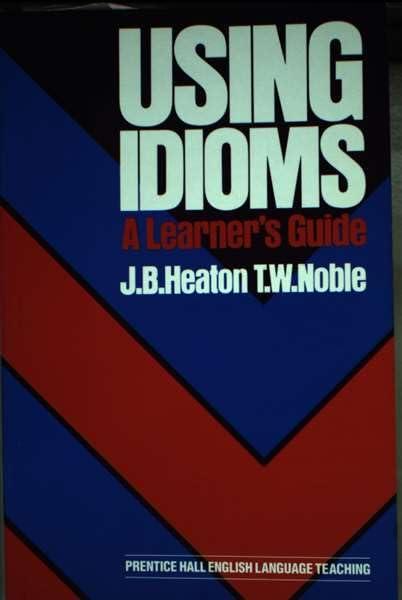 Using Idioms. A Learner's Guide - copertina
