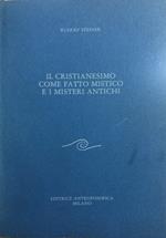 Il Cristianesimo come fatto mistico e i misteri antichi