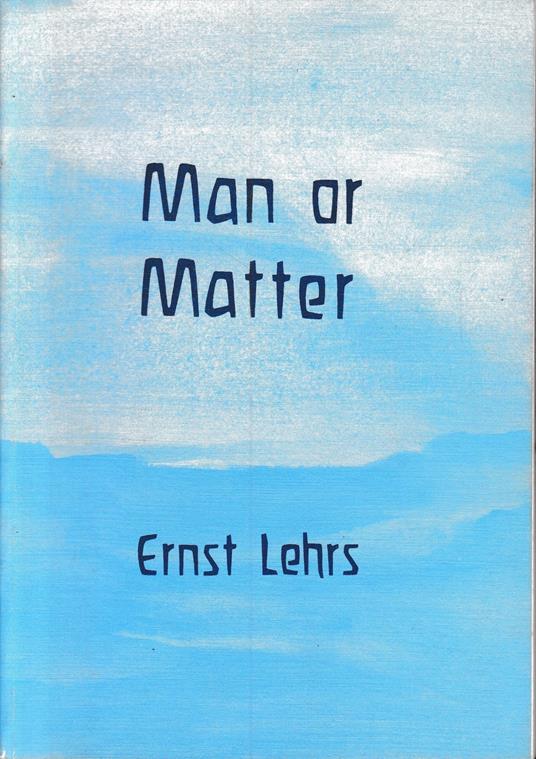 Man or Matter: Introduction to a Spiritual Understanding of Nature on the Basis of Goethe's Method of Training and Observation - copertina