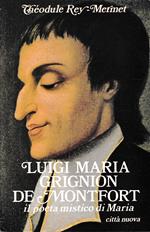 Luigi Maria Grignion de Montfort. Il poeta mistico di Maria (1673-1716)