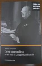 L' arma segreta del Duce. La vera storia del Carteggio Churchill-Mussolini