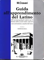 Guida all'apprendimento del latino. 250 versioni graduali per il biennio. Morfologia (Vol. 1)