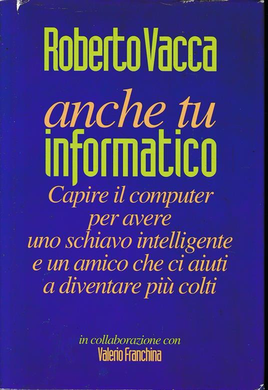 Anche tu informatico - Roberto Vacca - copertina