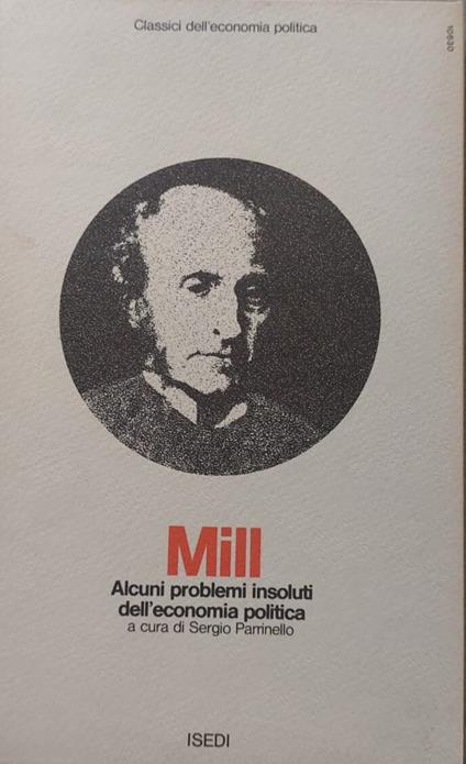Alcuni problemi insoluti dell'economia politica - John Stuart Mill - copertina
