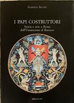 I Papi costruttori. Storia e arte a Roma dall'Umanesimo al Barocco