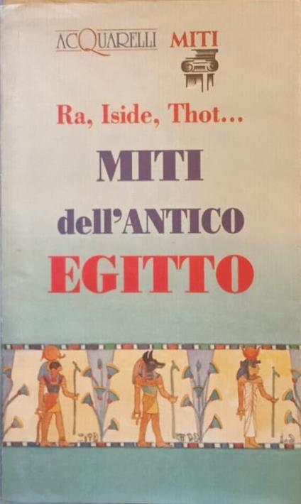 Ra, Iside, Thot... Miti dell'antico Egitto - copertina