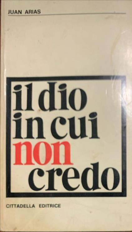 Il dio in cui non credo - Juan Arias - copertina