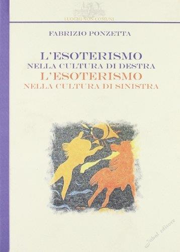 L' esoterismo nella cultura di Destra, l'esoterismo nella cultura di Sinistra - Fabrizio Ponzetta - copertina