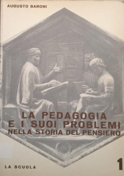 La pedagogia e i suoi problemi nella storia del pensiero - volume 1 - Augusto Baroni - copertina