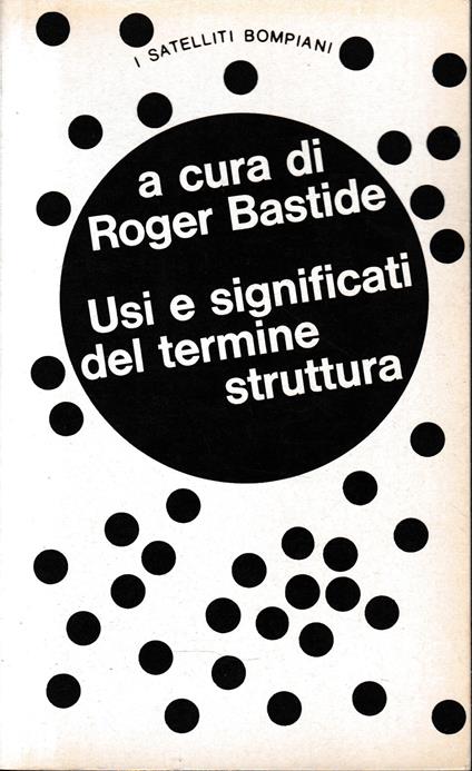 Usi e significati del termine struttura. Nelle scienze umane e sociali - Roger Bastide - copertina