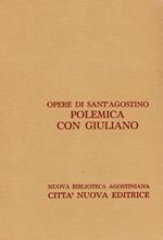 Opera omnia. Polemica con Giuliano. Le nozze e la concupiscenza, Contro le due lettere dei Pelagiani, Contro Giuliano (Vol. 18/1)