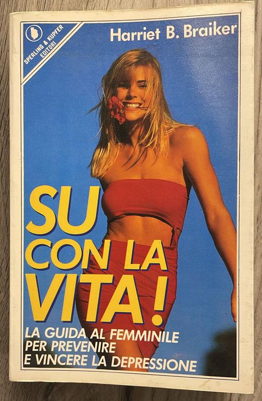 Su con la vita! - Harriet B. Braiker - copertina