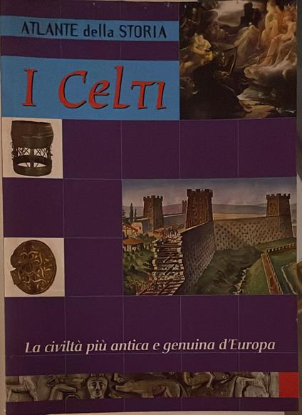 Atlante della storia I Celti. La civiltà più antica e genuina d'Europa - Angela Cerinotti - copertina