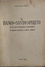 Il Banco di Santo Spirito e la sua funzione economica in Roma Papale (1605-1870)