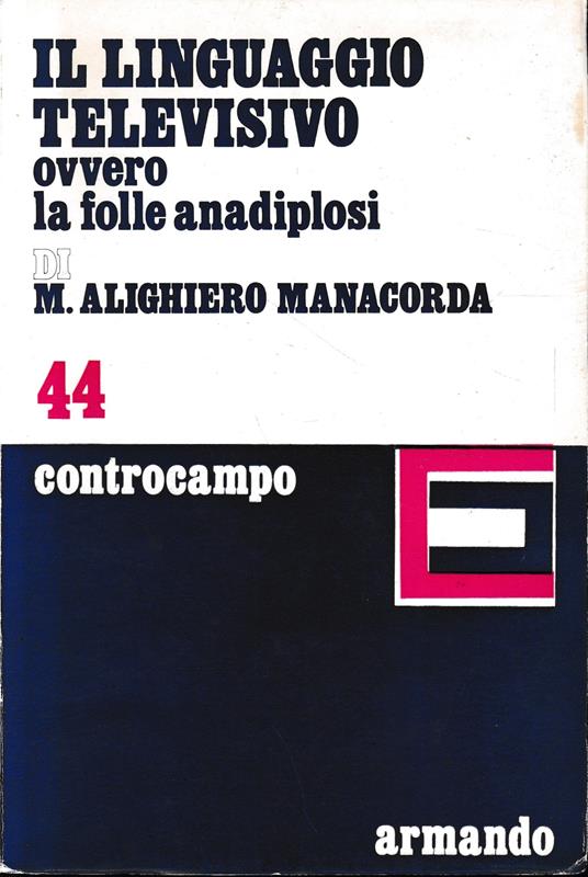 Il linguaggio televisivo ovvero la folle anadiplosi - M. Alighiero Manacorda - copertina