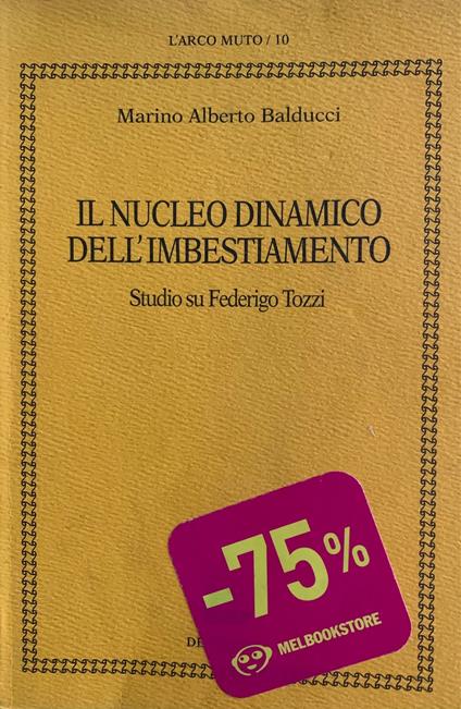 Il nucleo dinamico dell'imbestiamento. Studio su Federigo Tozzi - Marino Alberto Balducci - copertina