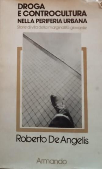 Droga e controcultura nella periferia urbana - Roberto De Angelis - copertina