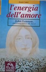 L' energia dell'amore. John Lennon messaggero di luce