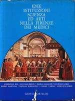 Idee istituzioni scienza ed arti nella Firenze dei Medici