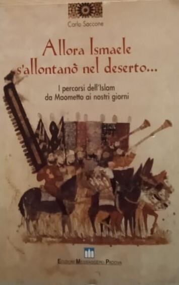Allora Ismaele s'allontanò nel deserto... I percorsi dell'Islam da Maometto ai nostri giorni - Carlo Saccone - copertina