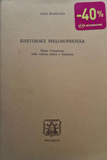 Rhetorike philosophousa. Dione Crisostomo nella cultura antica e bizantina - copertina