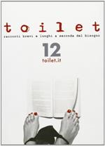 Toilet. Racconti brevi e lunghi a seconda del bisogno (Vol. 12)