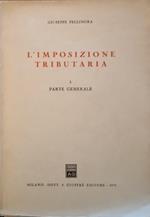 L' imposizione tributaria. Vol. I