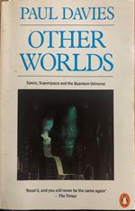 Other Worlds. Space, Superspace And the Quantum Universe