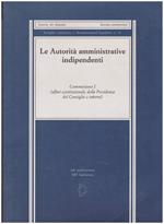 Le Autorità amministrative indipendenti Commissione I Affari costituzionali, della Presidenza del CDM)