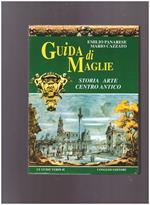 Guida di Maglie : storia, arte, centro antico