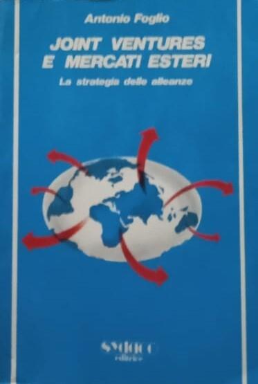 Joint ventures e mercati esteri : la strategia delle alleanze - Antonio Foglio - copertina