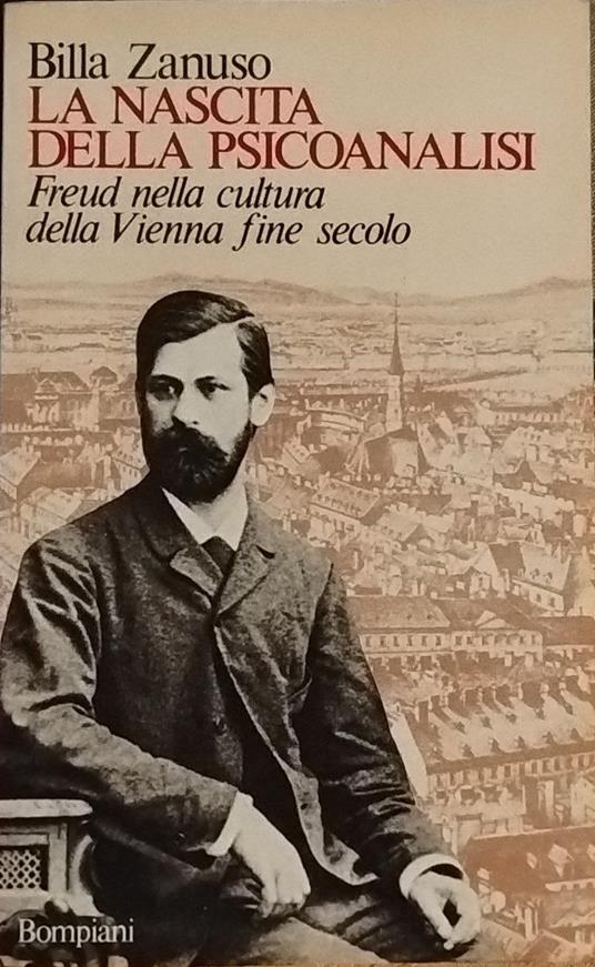 La nascita della psicoanalisi. Freud nella cultura della Vienna fine secolo - Billa Zanuso - copertina