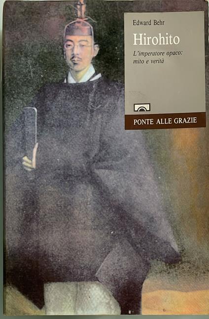 Hirohito. L'imperatore opaco: mito e verità - Edward Behr - copertina