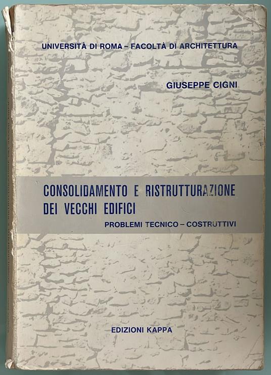 Consolidamento e ristrutturazione dei vecchi edifici. Problemi tecnico-costruttivi - Giuseppe Cigni - copertina