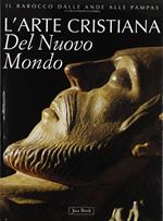 L' arte cristiana del nuovo mondo. Il barocco dalle Ande alle pampas
