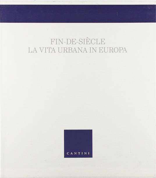 Fin-de-Siècle. La vita urbana in Europa - Giovanni Fanelli - copertina