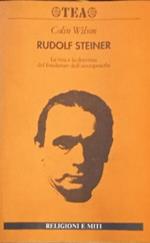 Rudolf Steiner - La vita e la dottrina del fondatore dell'antroposofia