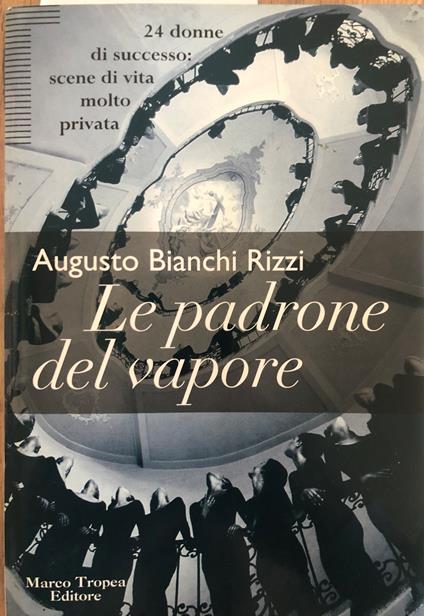 Le padrone del vapore. 24 donne di successo: scena di vita molto privata - Augusto Bianchi Rizzi - copertina