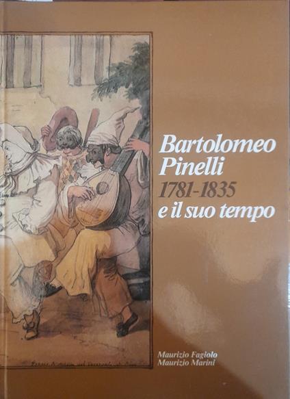 Bartolomeo Pinelli 1781-1835 e il suo tempo - Maurizio Fagiolo dell'Arco - copertina