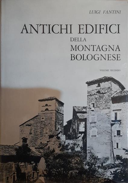 Antichi edifici della montagna bolognese (volume secondo) - Luigi Fantini - copertina