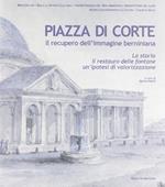 Piazza di corte. Il recupero dell'immagine berniniana. La storia, il restauro delle fontane, un'ipotesi di valorizzazione