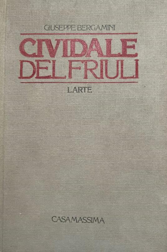 Cividale del Friuli. L'arte - Giuseppe Bergamini - copertina