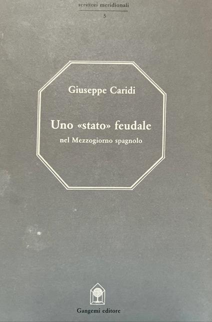 Uno "stato" feudale nel Mezzogiorno spagnolo - Giuseppe Caridi - copertina
