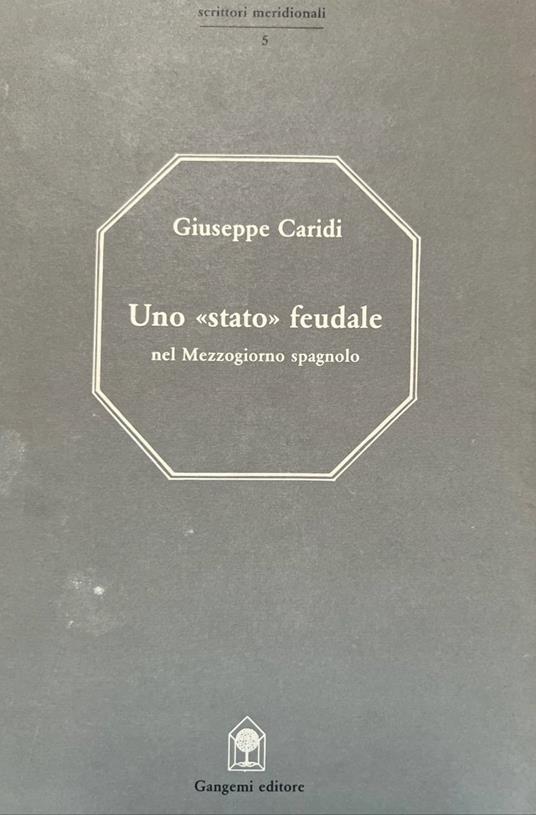 Uno "stato" feudale nel Mezzogiorno spagnolo - Giuseppe Caridi - copertina
