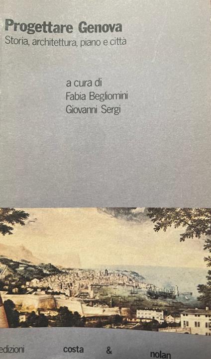 Progettare Genova. Storia, architettura, piano e città - copertina