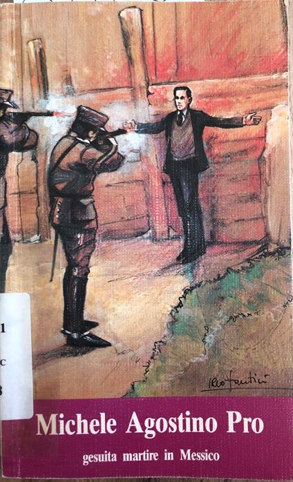 Michele Agostino Pro gesuita martire in Messico - copertina