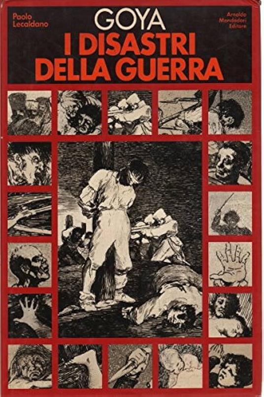 Goya i disastri della guerra - Paolo Lecaldano - copertina