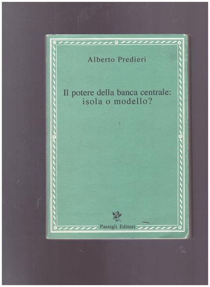 Il potere della banca centrale: isola o modello? - Alberto Predieri - copertina
