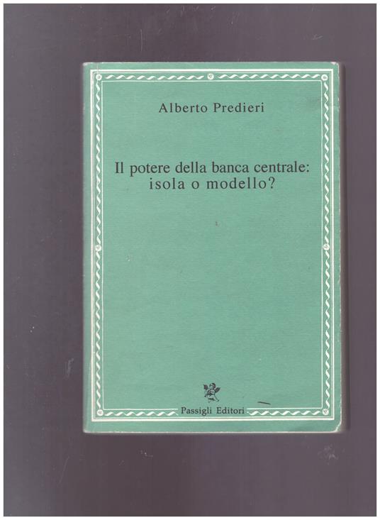 Il potere della banca centrale: isola o modello? - Alberto Predieri - copertina