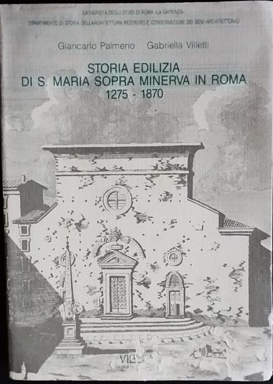Storia edilizia di S. Maria sopra minerva in Roma. 1275-1870 - copertina
